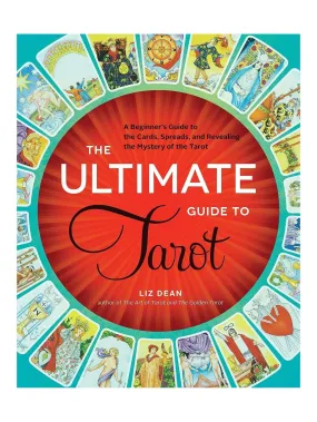 The Ultimate Guide to Tarot: A Beginner's Guide to the Cards, Spreads, and Revealing the Mystery of the Tarot